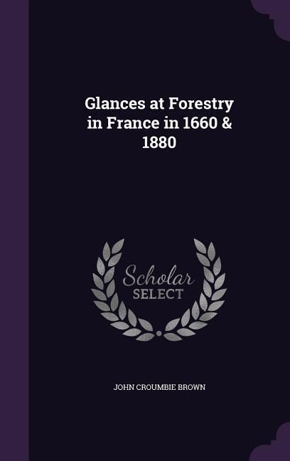 Produktbild: Glances at Forestry in France in 1660 & 1880