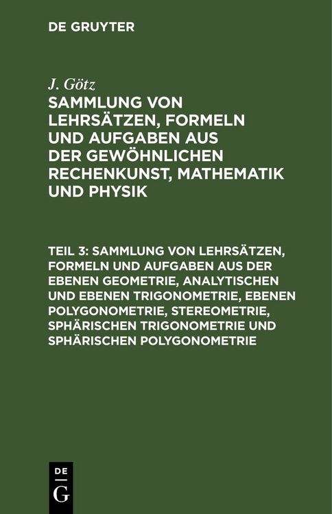 Produktbild: Sammlung von Lehrs&auml;tzen, Formeln und Aufgaben aus der ebenen Geometrie, analytischen und ebenen Trigonometrie, ebenen Polygonometrie, Stereometrie, sph&auml;rischen Trigonometrie und sph&auml;rischen Polygonometrie