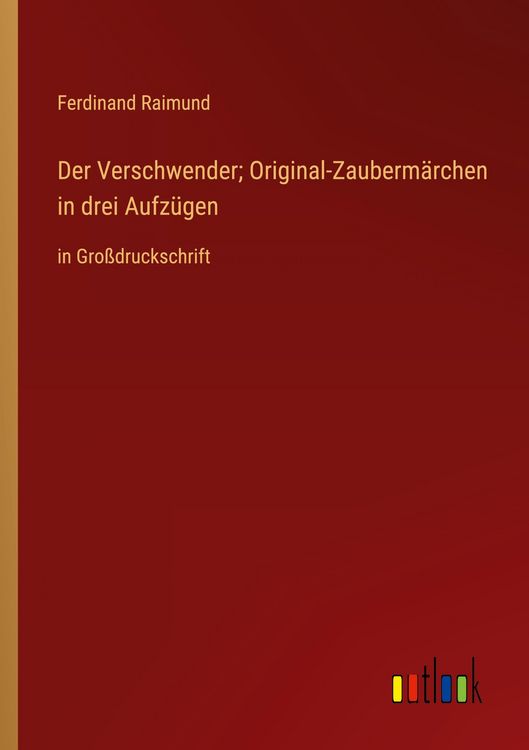 Produktbild: Der Verschwender; Original-Zauberm&auml;rchen in drei Aufz&uuml;gen