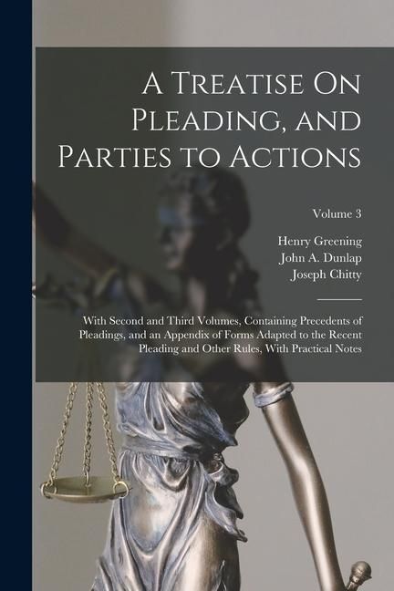 Produktbild: A Treatise On Pleading, and Parties to Actions: With Second and Third Volumes, Containing Precedents of Pleadings, and an Appendix of Forms Adapted to