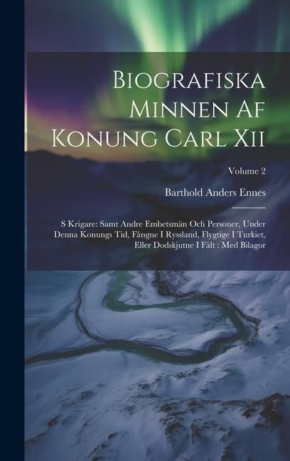 Produktbild: Biografiska Minnen Af Konung Carl Xii: S Krigare: Samt Andre Embetsm&auml;n Och Personer, Under Denna Konungs Tid, F&aring;ngne I Ryssland, Flygtige I Turkiet, E