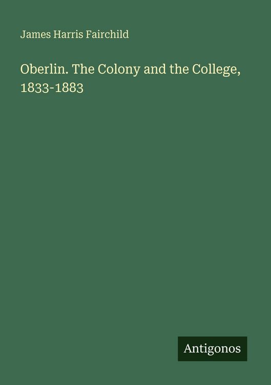 Produktbild: Oberlin. The Colony and the College, 1833-1883