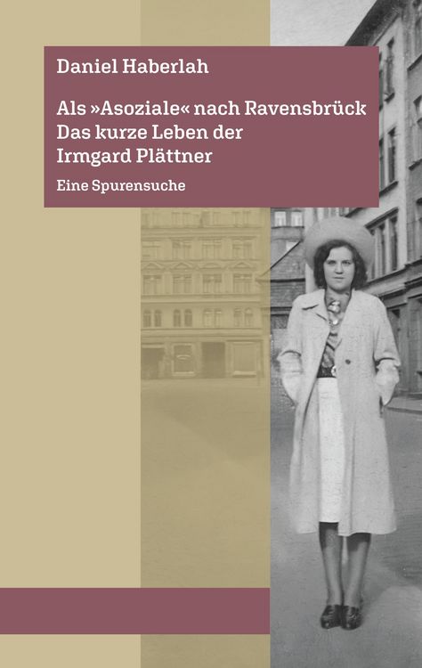 Produktbild: Als &raquo;Asoziale&laquo; nach Ravensbr&uuml;ck. Das kurze Leben der Irmgard Pl&auml;ttner: Eine Spurensuche