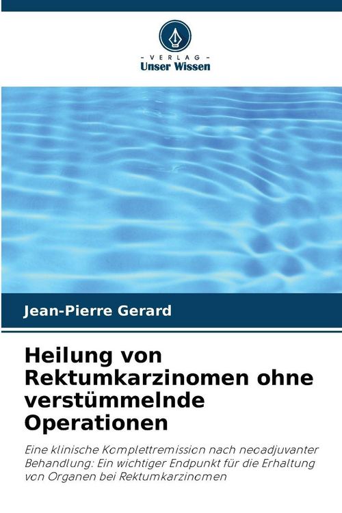 Produktbild: Heilung von Rektumkarzinomen ohne verst&uuml;mmelnde Operationen
