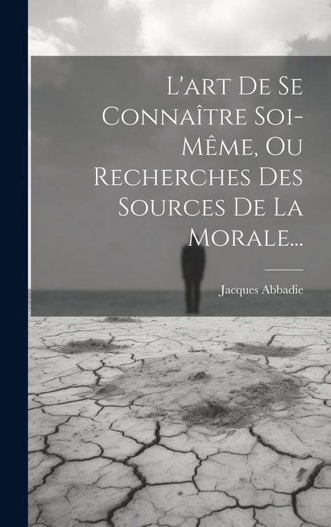 Produktbild: L'art De Se Conna&icirc;tre Soi-m&ecirc;me, Ou Recherches Des Sources De La Morale...
