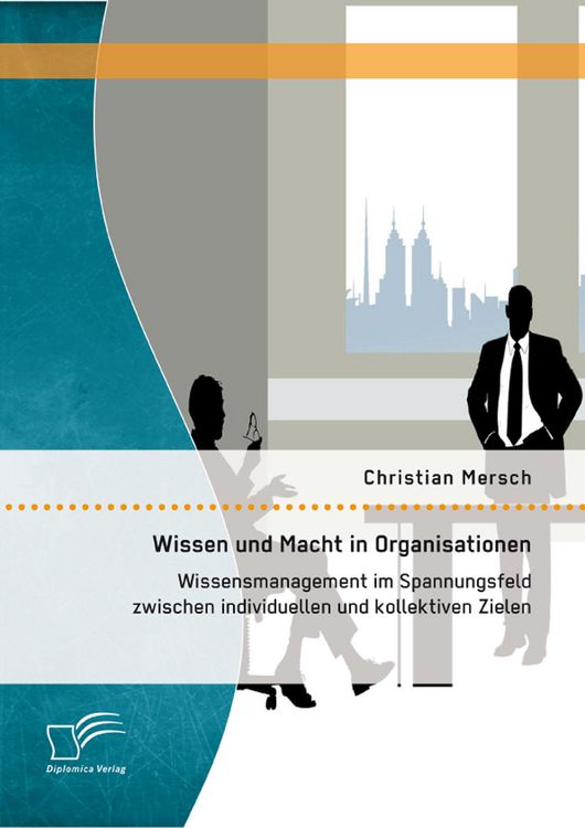 Produktbild: Wissen und Macht in Organisationen: Wissensmanagement im Spannungsfeld zwischen individuellen und kollektiven Zielen