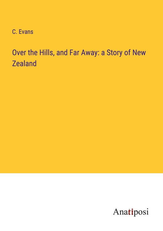 Produktbild: Over the Hills, and Far Away: a Story of New Zealand