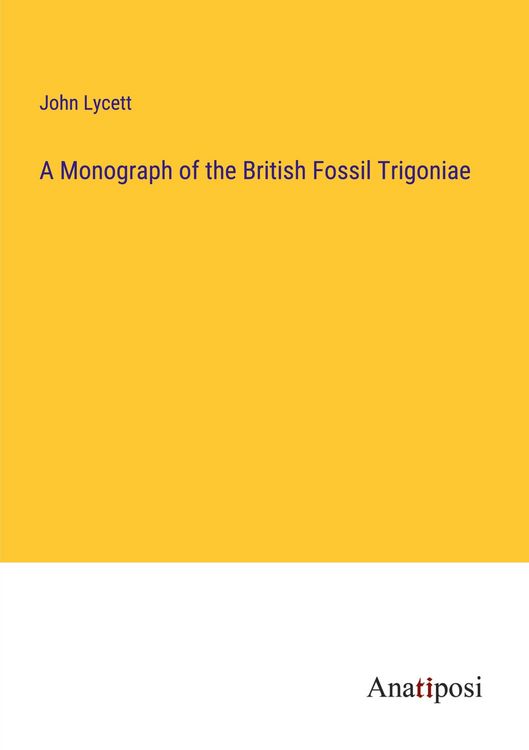 Produktbild: A Monograph of the British Fossil Trigoniae