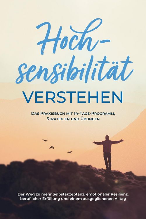 Produktbild: Hochsensibilit&auml;t verstehen - Das Praxisbuch mit 14-Tage-Programm, Strategien und &Uuml;bungen: Der Weg zu mehr Selbstakzeptanz, emotionaler Resilienz, beru