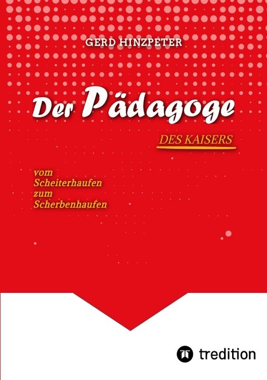 Produktbild: Der P&auml;dagoge - Hinzpeter - KaiserWilhelm II. - ErsterWeltkrieg - Calvinismus - HistorischesSachbuch - BildungUndMacht - Kriegsursachen - GeschichteLeben - DeutscheGeschichte - Geschichtsbuch