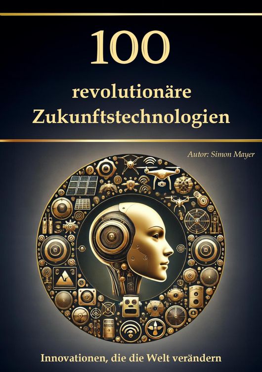 Produktbild: 100 revolution&auml;re Zukunftstechnologien - Innovationen, die die Welt ver&auml;ndern