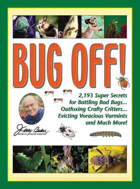Produktbild: Jerry Baker's Bug Off!: 2,193 Super Secrets for Battling Bad Bugs... Outfoxing Crafty Critters... Evicting Voracious Varmints and Much More!