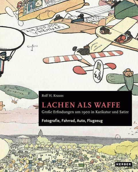 Produktbild: Rolf H. Krauss: Lachen als Waffe. Gro&szlig;e Erfindungen um 1900 in Karikatur und Satire