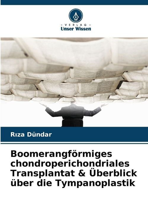 Produktbild: Boomerangf&ouml;rmiges chondroperichondriales Transplantat & &Uuml;berblick &uuml;ber die Tympanoplastik