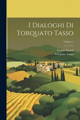 Produktbild: I Dialoghi Di Torquato Tasso; Volume 1