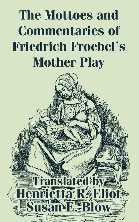 Produktbild: Mottoes and Commentaries of Friedrich Froebel's Mother Play, The