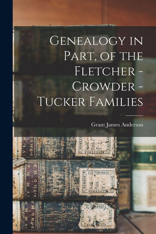 Produktbild: Genealogy in Part, of the Fletcher - Crowder - Tucker Families