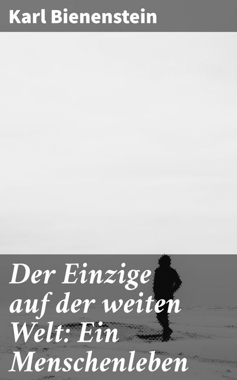 Produktbild: Der Einzige auf der weiten Welt: Ein Menschenleben