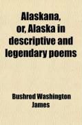 Produktbild: Alaskana, Or, Alaska in Descriptive and Legendary Poems