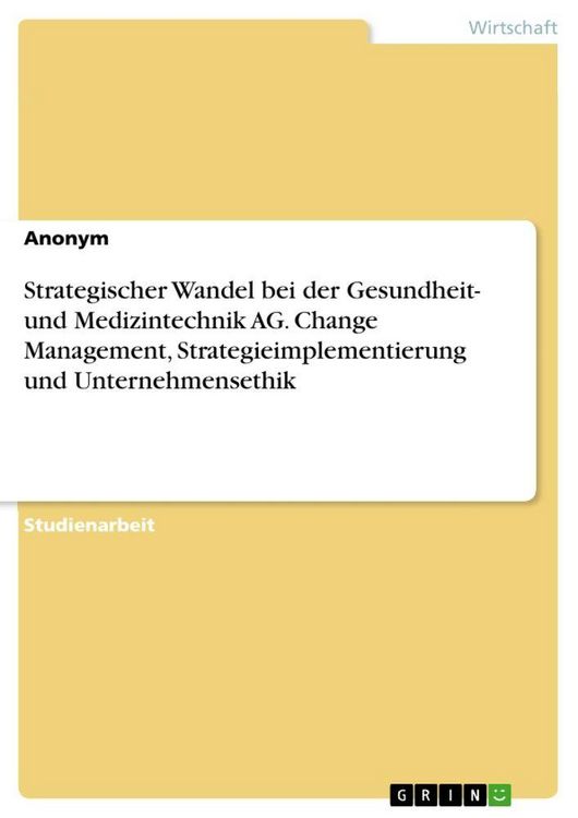 Produktbild: Strategischer Wandel bei der Gesundheit- und Medizintechnik AG. Change Management, Strategieimplementierung und Unternehmensethik