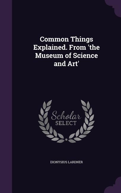 Produktbild: Common Things Explained. From 'the Museum of Science and Art'