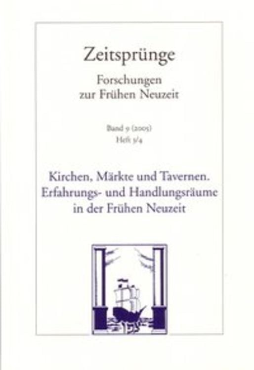 Kirchen, Märkte und Tavernen - Erfahrungs- und Handlungsräume in der Frühen Neuzeit