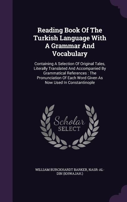 Produktbild: Reading Book Of The Turkish Language With A Grammar And Vocabulary: Containing A Selection Of Original Tales, Literally Translated And Accompanied By