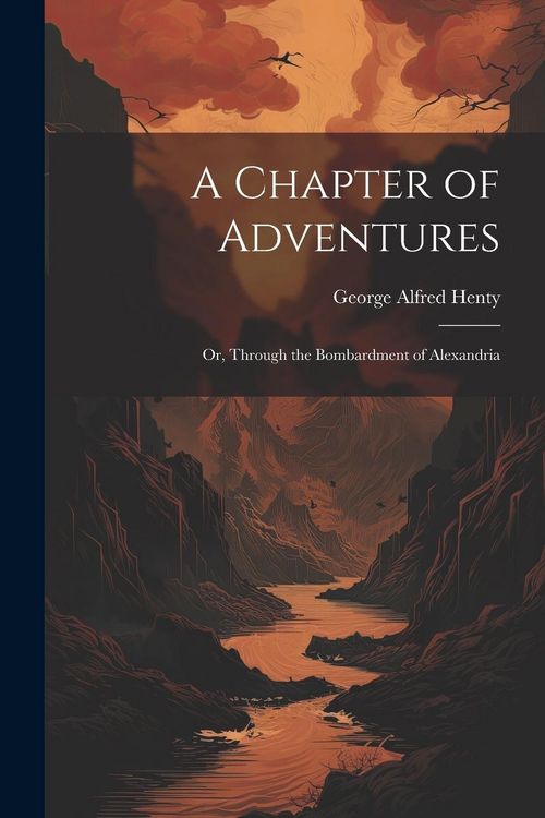 Produktbild: A Chapter of Adventures: Or, Through the Bombardment of Alexandria