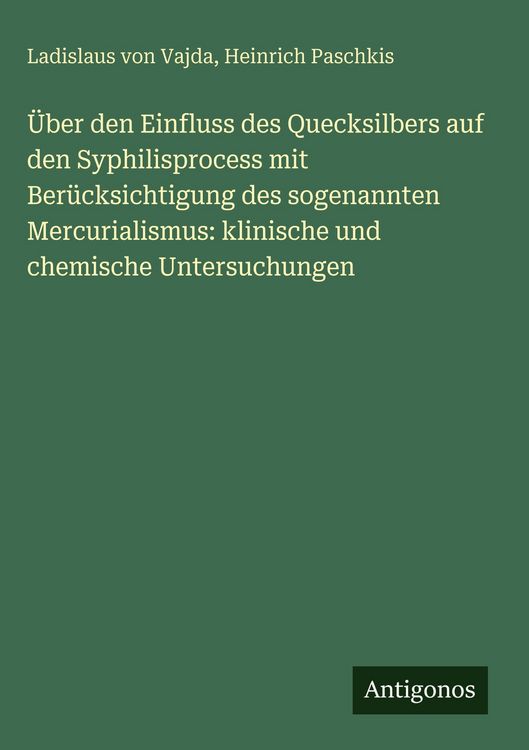 Produktbild: &Uuml;ber den Einfluss des Quecksilbers auf den Syphilisprocess mit Ber&uuml;cksichtigung des sogenannten Mercurialismus: klinische und chemische Untersuchungen