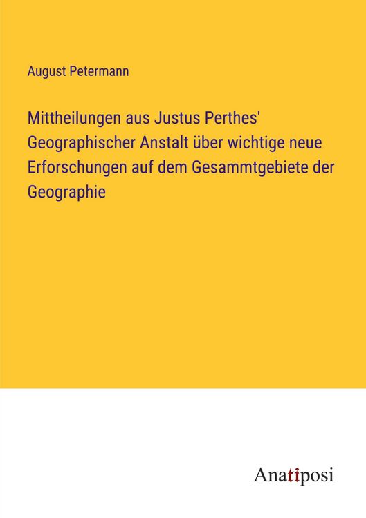 Produktbild: Mittheilungen aus Justus Perthes' Geographischer Anstalt &uuml;ber wichtige neue Erforschungen auf dem Gesammtgebiete der Geographie