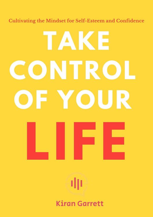 Produktbild: Take Control of Your Life - Cultivating the Mindset for Self-Esteem and Confidence