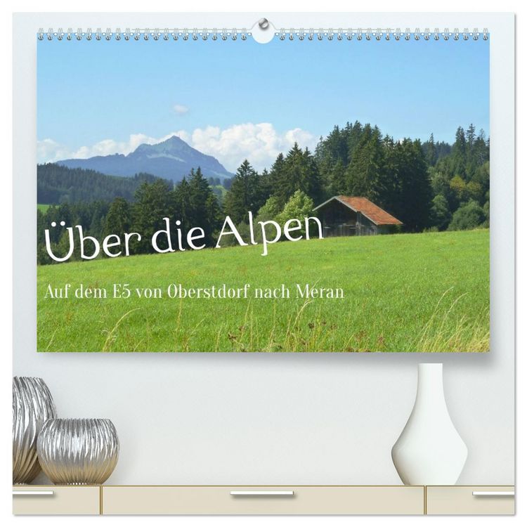 Produktbild: &Uuml;ber die Alpen - Auf dem E5 von Oberstdorf nach Meran (hochwertiger Premium Wandkalender 2026 DIN A2 quer), Kunstdruck in Hochglanz