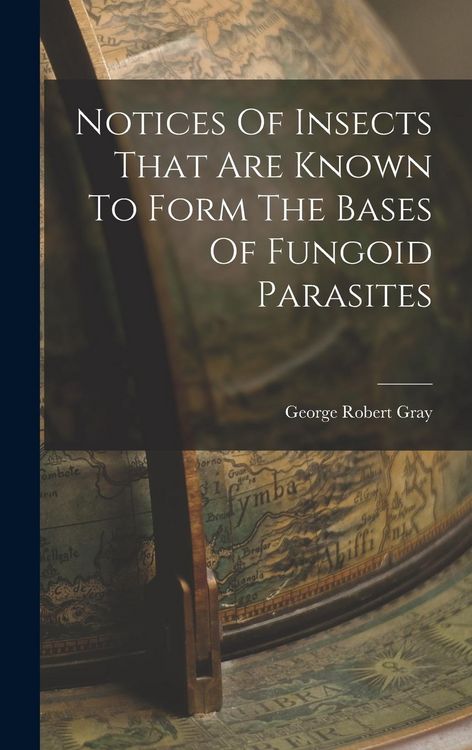 Produktbild: Notices Of Insects That Are Known To Form The Bases Of Fungoid Parasites