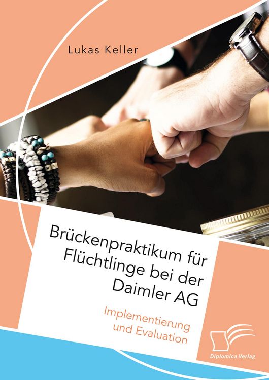 Produktbild: Br&uuml;ckenpraktikum f&uuml;r Fl&uuml;chtlinge bei der Daimler AG. Implementierung und Evaluation