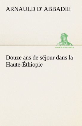 Produktbild: Douze ans de s&eacute;jour dans la Haute-&Eacute;thiopie