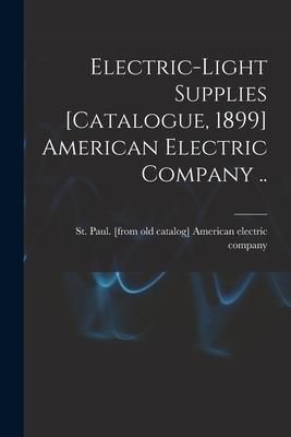 Produktbild: Electric-light Supplies [catalogue, 1899] American Electric Company ..