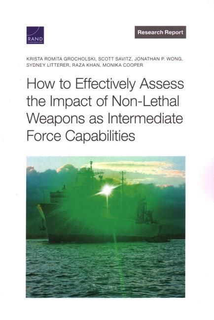 Produktbild: How to Effectively Assess the Impact of Non-Lethal Weapons as Intermediate Force Capabilities