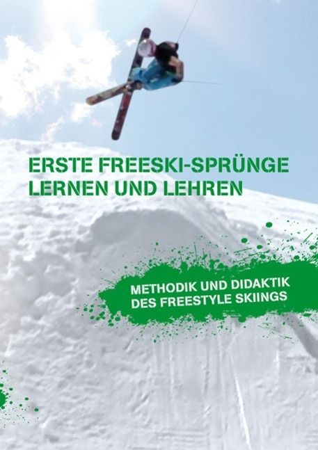 Produktbild: Erste Freeski-Spr&uuml;nge - Lernen und Lehren: Methodik und Didaktik des Freestyle Skiings