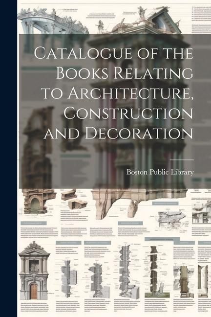Produktbild: Catalogue of the Books Relating to Architecture, Construction and Decoration