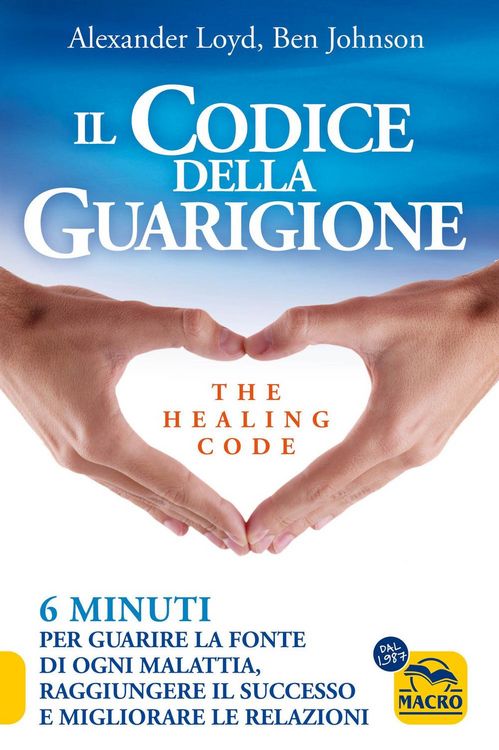 Produktbild: Il codice della guarigione. 6 minuti per guarire la fonte di ogni malattia, raggiungere il successo, migliorare le relazioni. Ediz. italiana e inglese