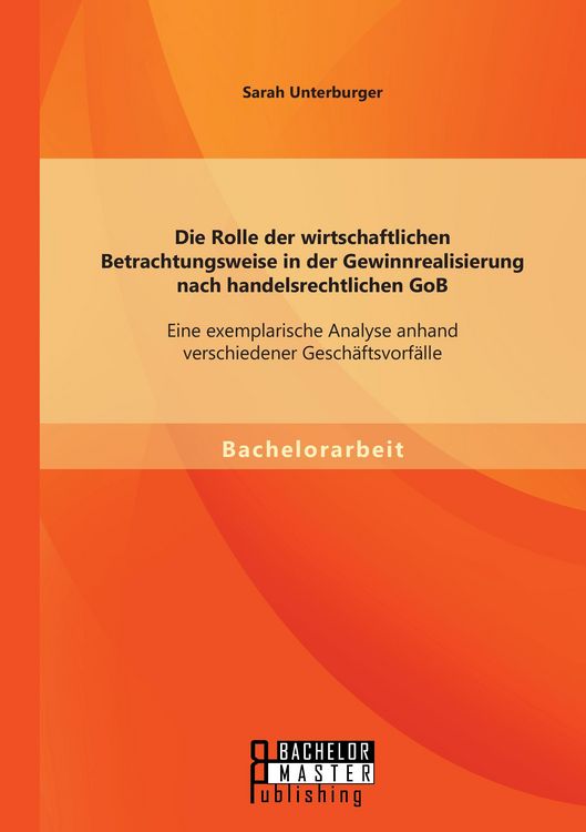 Produktbild: Die Rolle der wirtschaftlichen Betrachtungsweise in der Gewinnrealisierung nach handelsrechtlichen GoB: Eine exemplarische Analyse anhand verschiedener Gesch&auml;ftsvorf&auml;lle