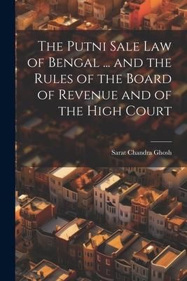 Produktbild: The Putni Sale law of Bengal ... and the Rules of the Board of Revenue and of the High Court
