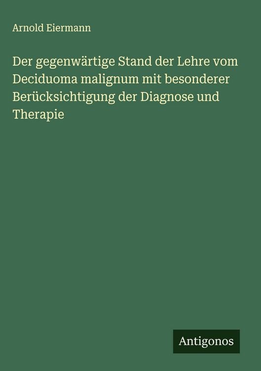 Produktbild: Der gegenw&auml;rtige Stand der Lehre vom Deciduoma malignum mit besonderer Ber&uuml;cksichtigung der Diagnose und Therapie