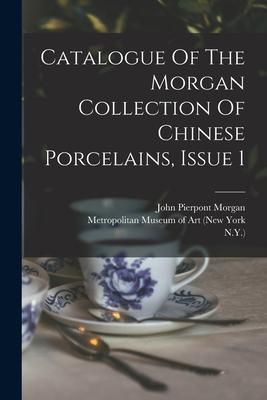 Produktbild: Catalogue Of The Morgan Collection Of Chinese Porcelains, Issue 1