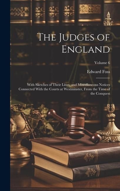 Produktbild: The Judges of England: With Sketches of Their Lives, and Miscellaneous Notices Connected With the Courts at Westminster, From the Time of the