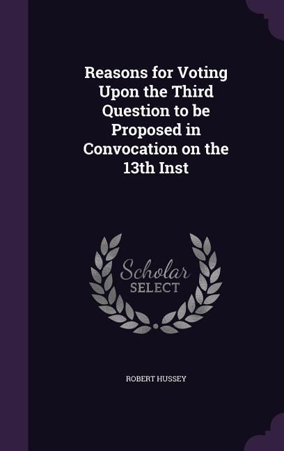 Produktbild: Reasons for Voting Upon the Third Question to be Proposed in Convocation on the 13th Inst