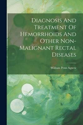 Produktbild: Diagnosis And Treatment Of Hemorrhoids And Other Non-malignant Rectal Diseases