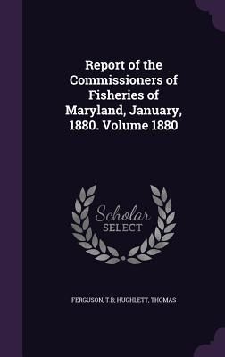 Produktbild: Report of the Commissioners of Fisheries of Maryland, January, 1880. Volume 1880