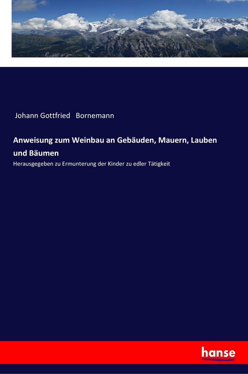 Produktbild: Anweisung zum Weinbau an Geb&auml;uden, Mauern, Lauben und B&auml;umen