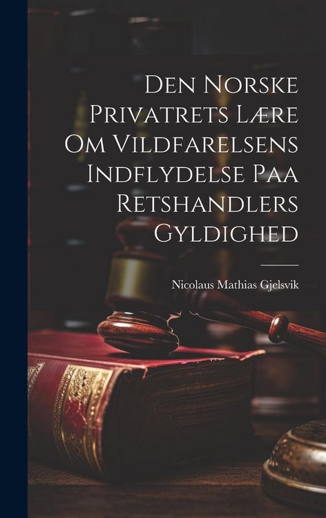 Produktbild: Den Norske Privatrets L&aelig;re om Vildfarelsens Indflydelse paa Retshandlers Gyldighed